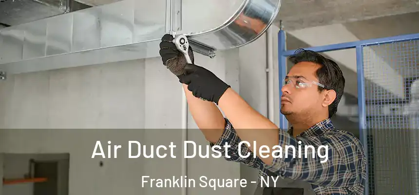 Air Duct Dust Cleaning Franklin Square - NY