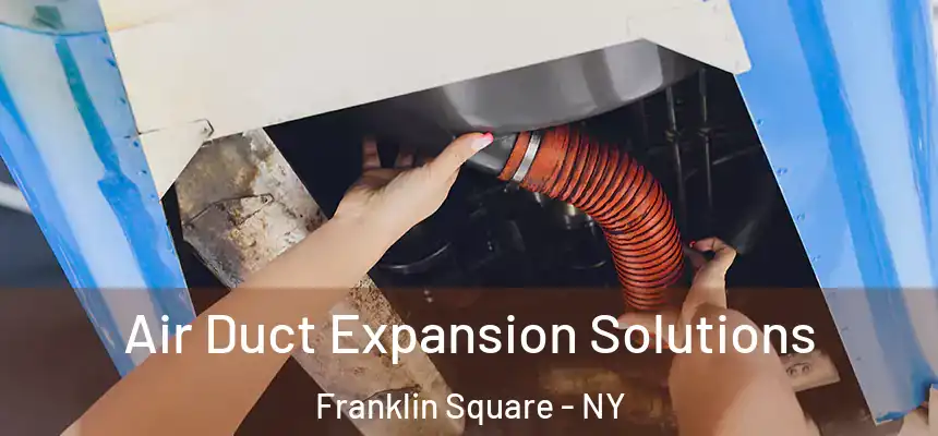  Air Duct Expansion Solutions Franklin Square - NY