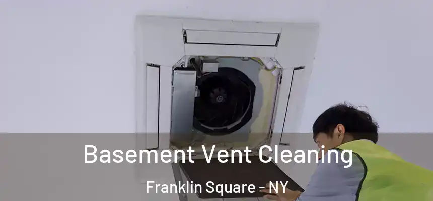 Basement Vent Cleaning Franklin Square - NY