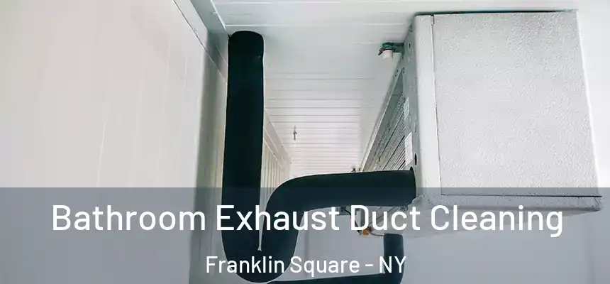  Bathroom Exhaust Duct Cleaning Franklin Square - NY