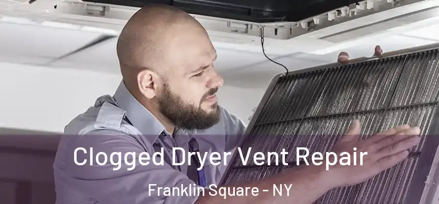 Clogged Dryer Vent Repair Franklin Square - NY