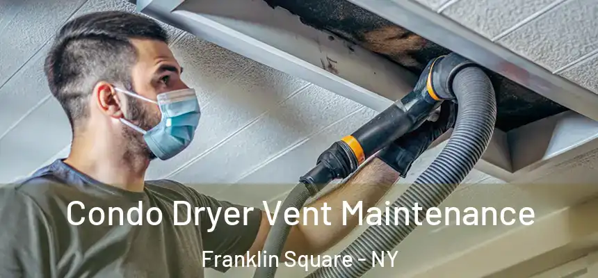 Condo Dryer Vent Maintenance Franklin Square - NY