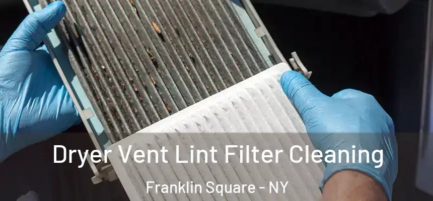 Dryer Vent Lint Filter Cleaning Franklin Square - NY