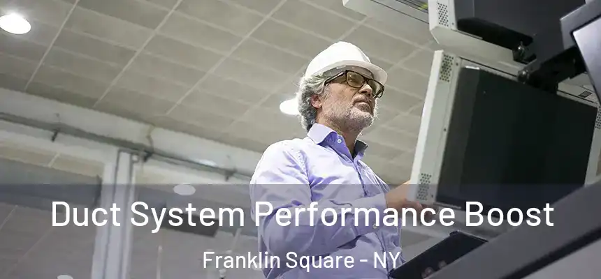 Duct System Performance Boost Franklin Square - NY