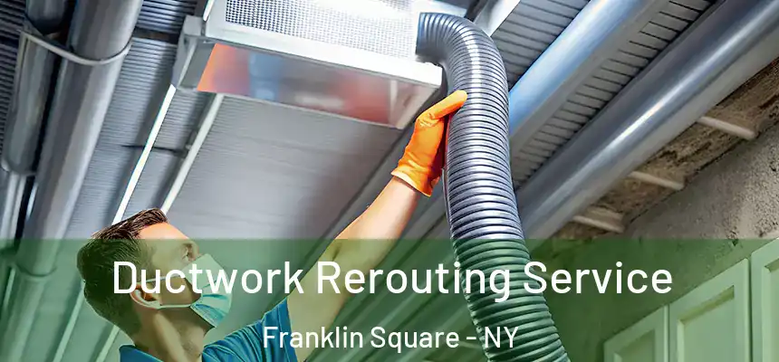 Ductwork Rerouting Service Franklin Square - NY