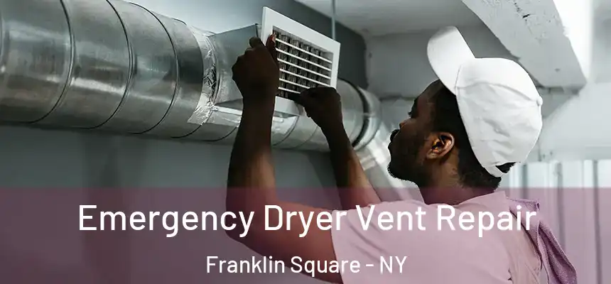 Emergency Dryer Vent Repair Franklin Square - NY