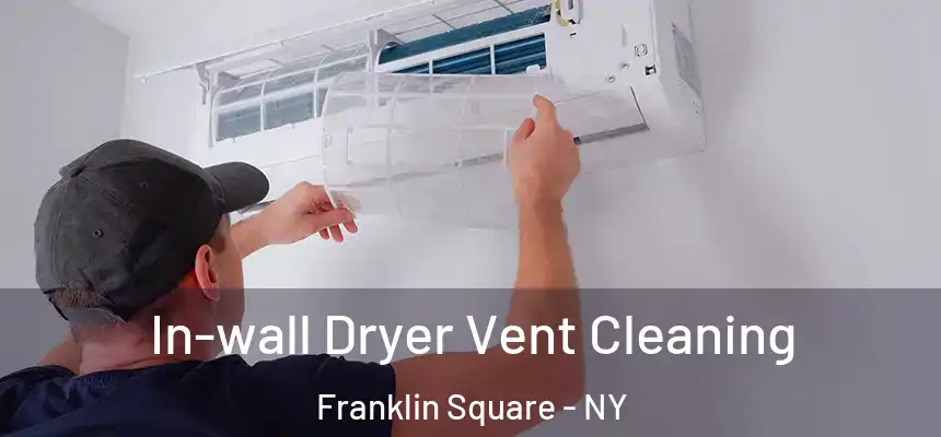  In-wall Dryer Vent Cleaning Franklin Square - NY