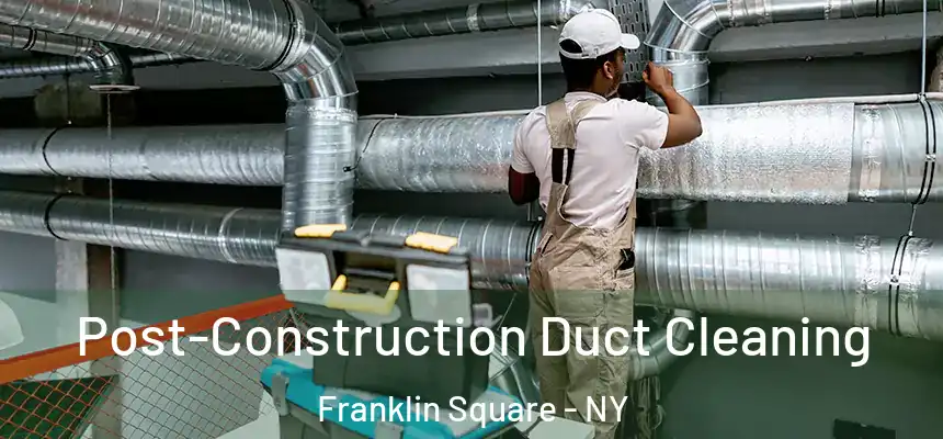  Post-Construction Duct Cleaning Franklin Square - NY
