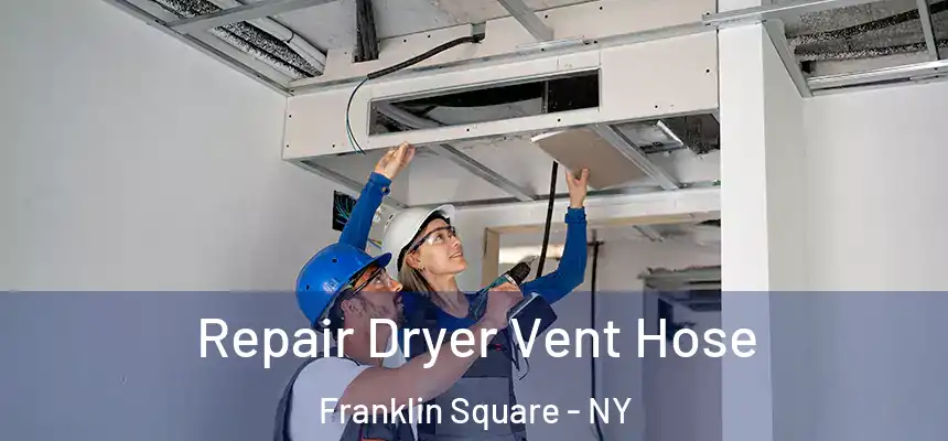 Repair Dryer Vent Hose Franklin Square - NY