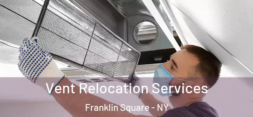 Vent Relocation Services Franklin Square - NY