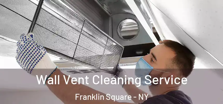  Wall Vent Cleaning Service Franklin Square - NY